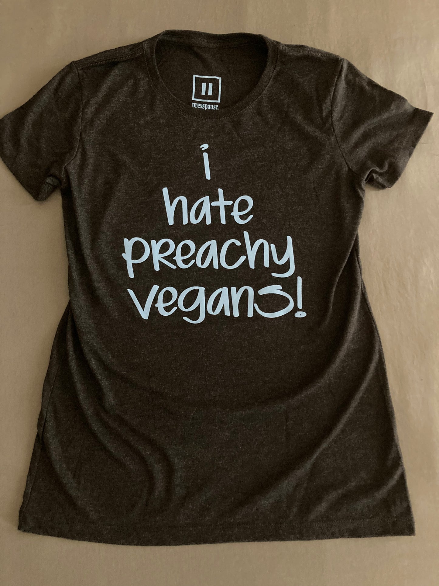 I Hate Preachy Vegans! - Tee