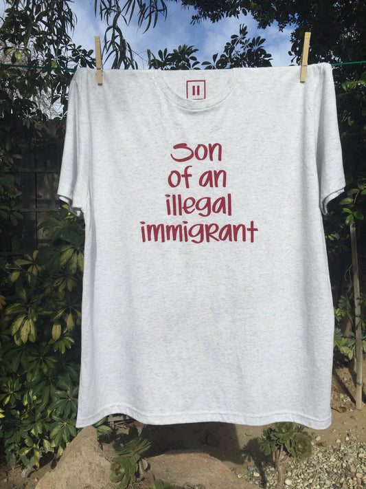 Son of an Illegal Immigrant - Tee