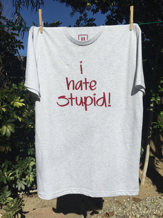 I Hate Stupid! - Tee