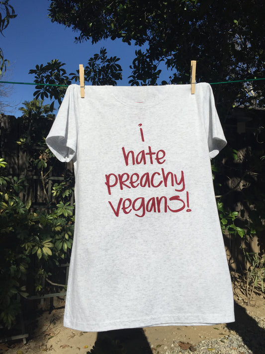 I Hate Preachy Vegans! - Tee