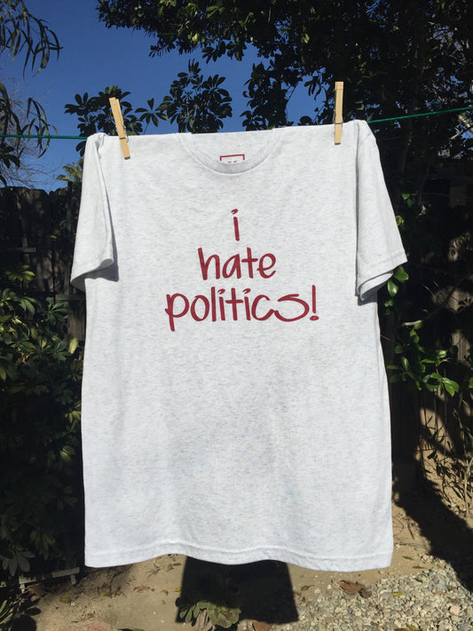 I Hate Politics! - Tee