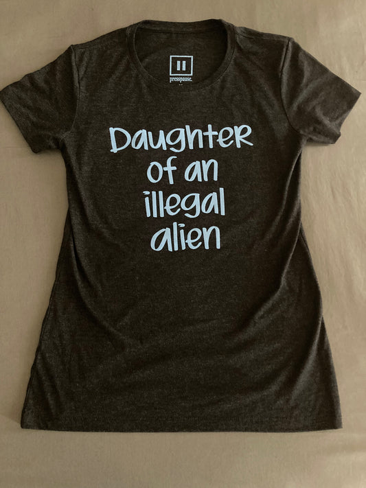 Daughter of an Illegal Alien/Got Contact? - Tee
