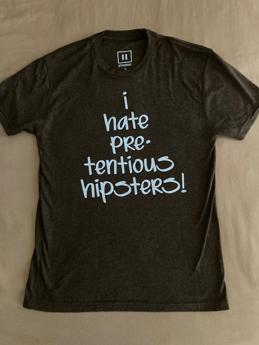 I Hate Pretentious Hipsters! - Tee