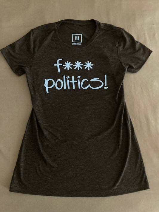 F*** Politics! - Tee