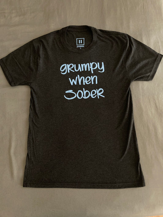 Grumpy When Sober - Tee